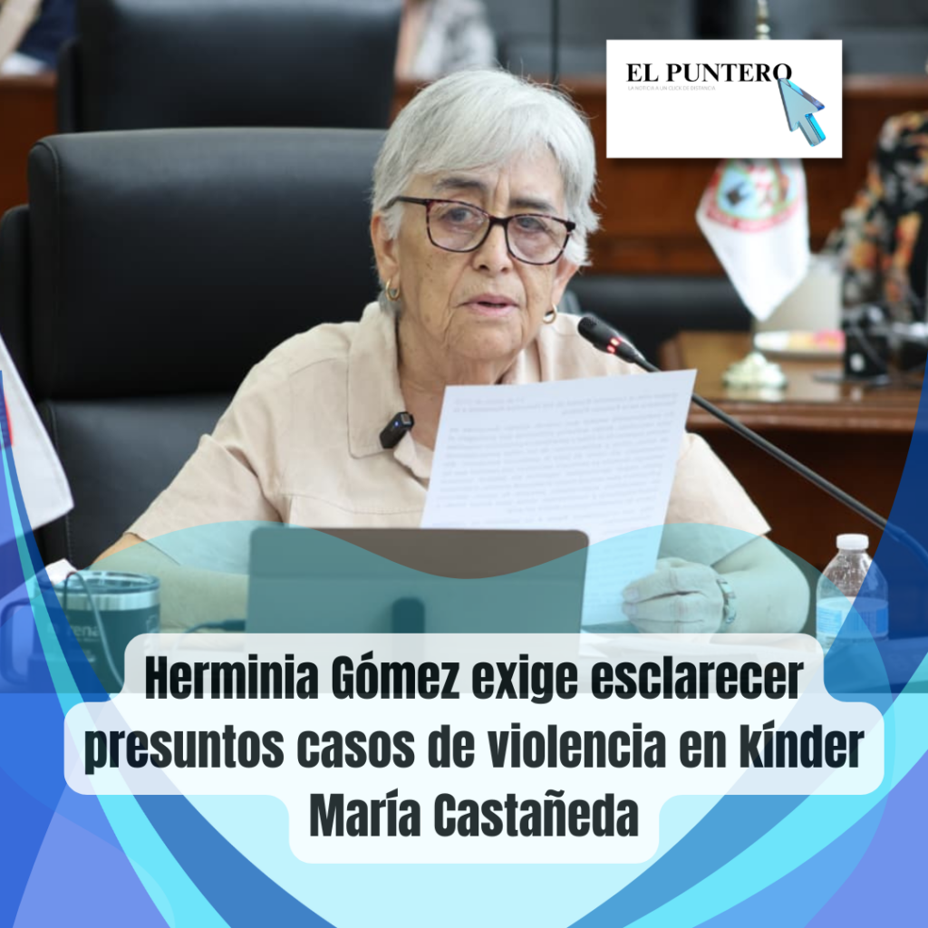 Herminia Gómez exige esclarecer presuntos casos de violencia en kínder María Castañeda